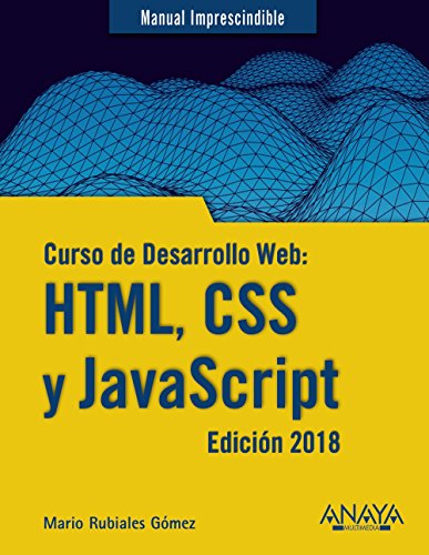 Curso de Desarrollo Web: HTML, CSS y JavaScript. Edicin 2018 (Manuales Imprescindibles)