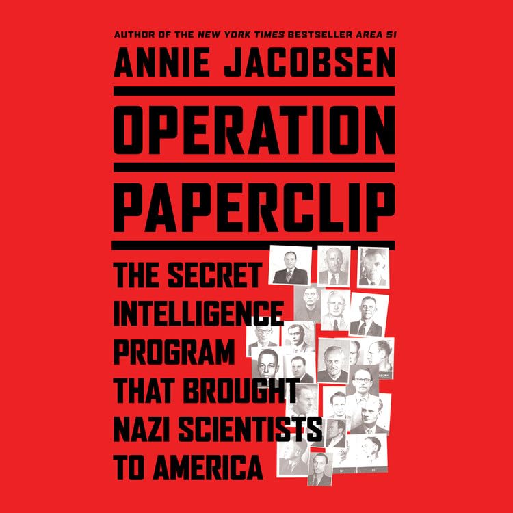 Operation Paperclip: The Secret Intelligence Program to Bring Nazi scientists to America
