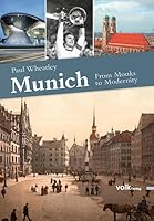 Munich: From Monks to Modernity 3937200886 Book Cover