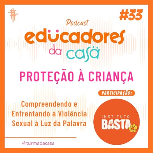 #33 - Prote&ccedil;&atilde;o a Crian&ccedil;a (J&uacute;lia de Oliveira - Instituto Basta)