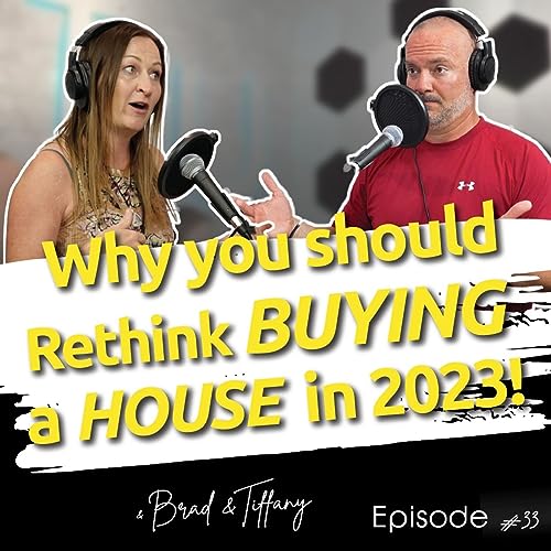 Episode 33: Why you Should Rethink Buying a House in 2023