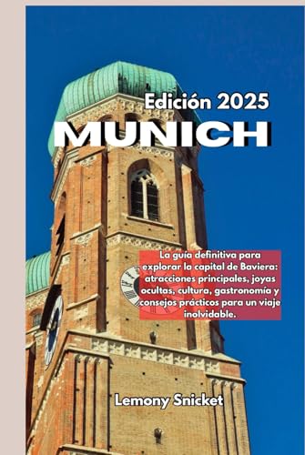 Guía de viaje de Múnich 2025: Consejos de expertos: tesoros ocultos e información inteligente Estrategias para un recuerdo inolvidable Experiencia (Spanish Edition)
