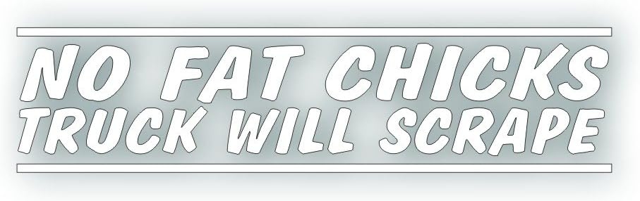 No Fat Chicks Truck Will Scrape Decal - for Low Rider, Sport Mini Truck Windshield or Bumper Sticker - 2 x 8 1/2 inch in White