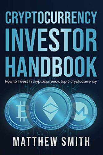 Cryptocurrency Investor Handbook: How to invest in cryptocurrency, top 5 cryptocurrency (Investing Series) Paperback – April 4, 2020