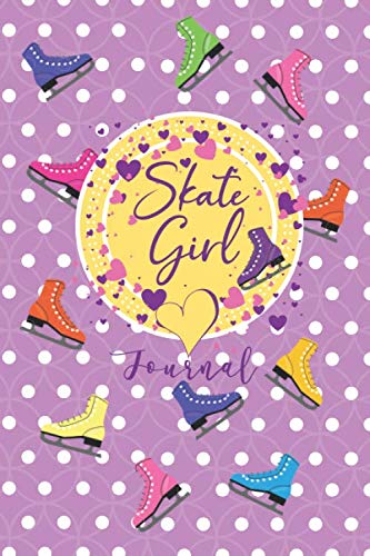 Skate Girl Journal: Blank Lined Journal for the Ice Skater. Cute Notebook and Novelty Gift for Girls Who Love Ice Skating. Ice Skating Journal for ...