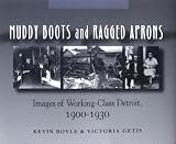 Muddy Boots and Ragged Aprons: Images of the Working Class in Detroit, 1900-1930