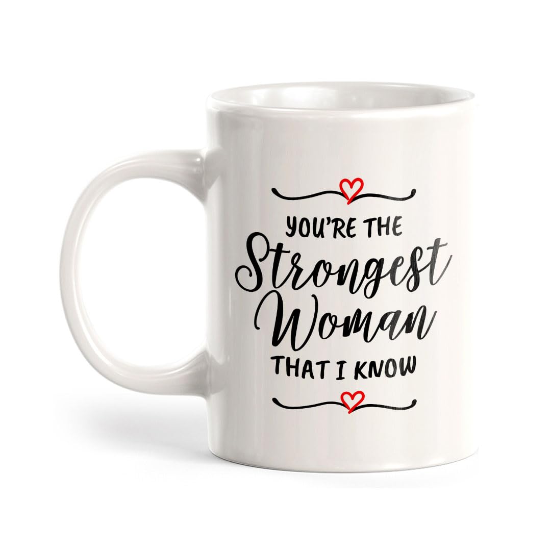 You're The Strongest Woman That I Know 11oz Ceramic Coffee Mug | Homely Women's Cups