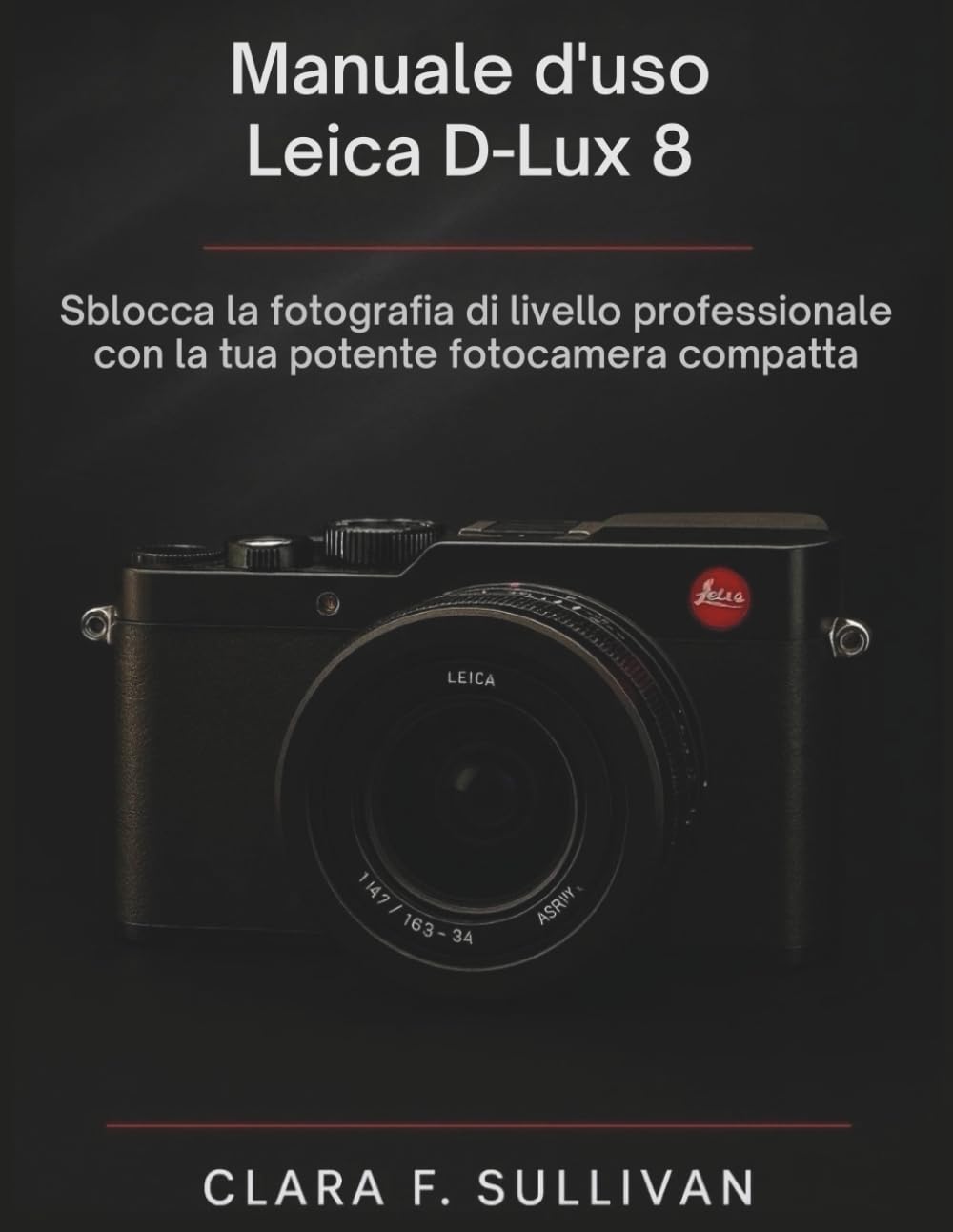 Manuale d'uso Leica D-Lux 8: Sblocca la fotografia di livello professionale con la tua potente fotocamera compatta