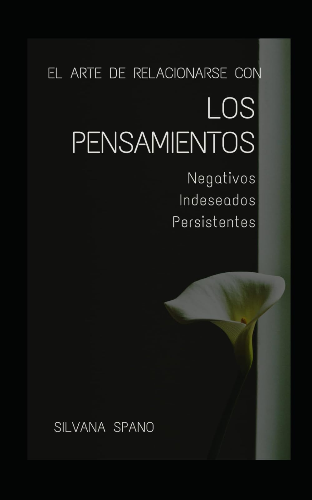 El arte de relacionarse con los pensamientos Negativos, Indeseados y Persistentes