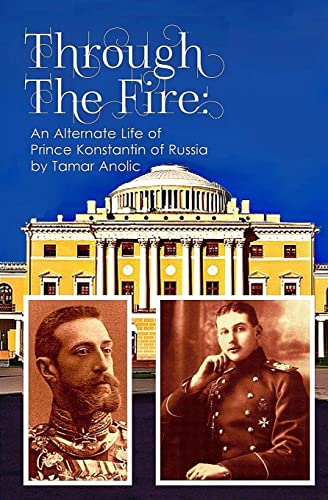 Through the Fire: An Alternate Life of Prince Konstantin of Russia (Triumph of a Tsar)