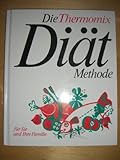 Die Thermomix-Diät-Methode für Sie und Ihre Familie.