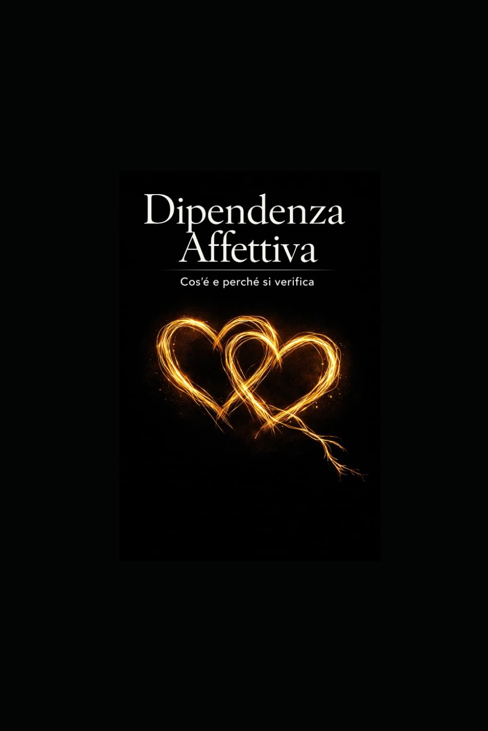 Dipendenza Affettiva: Cos’é e perché si verifica