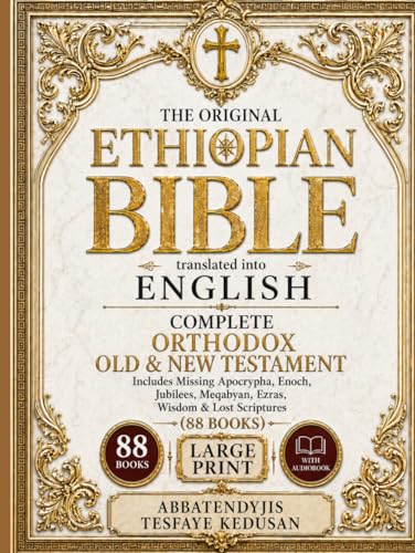 The Original Ethiopian Bible translated into English: Complete Orthodox Old & New Testament, Includes Missing Apocrypha, Enoch, Jubilees, Meqabyan, Ezras, Wisdom & Lost Scriptures (88 Books)