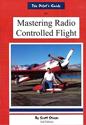 The Pilot's Guide to Mastering Radio Controlled Flight/2nd Edition