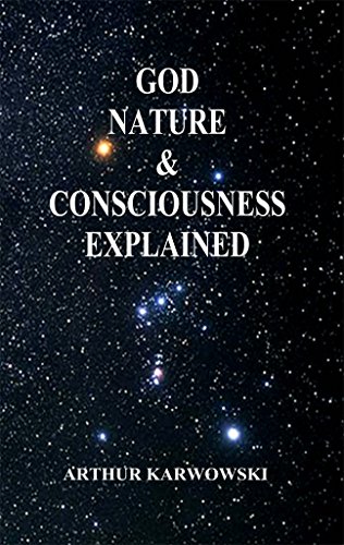 God, Nature & Consciousness Explained