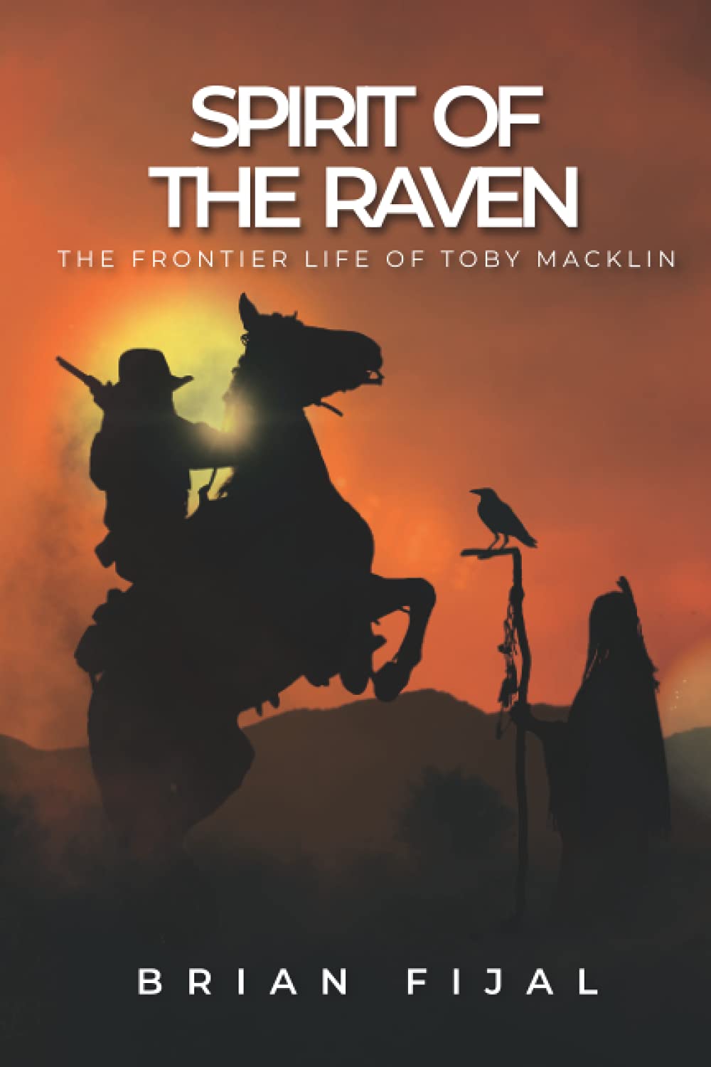 Spirit of the Raven: The Frontier Life of Toby Macklin