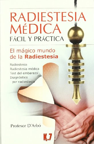 Radiestesia médica fácil y práctica: El mágico mundo de la radiestesia Radiestesia médica fácil y práctica: El mágico mundo de la radiestesia