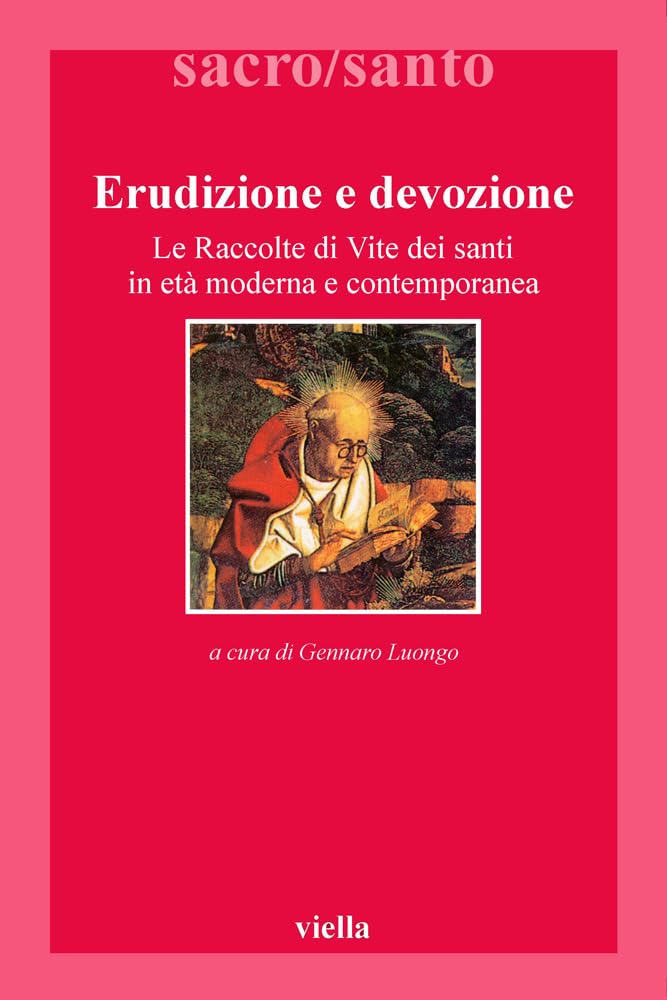 Erudizione E Devozione. Le Raccolte Di Vite Di Santi In Età Moderna E Contemporanea - 4