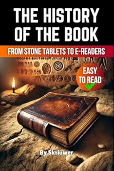 The History of the Book: From Stone Tablets to E-Readers (The History Series)