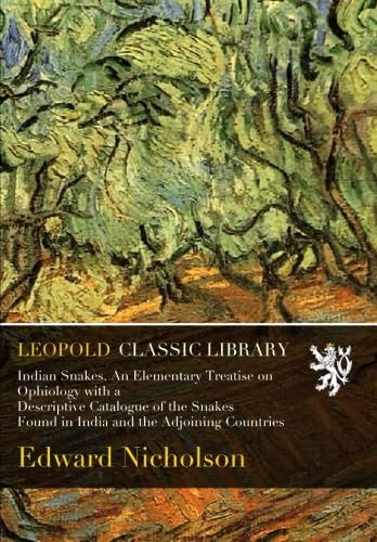 Indian Snakes. An Elementary Treatise on Ophiology with a Descriptive Catalogue of the Snakes Found in India and the Adjoining Countries