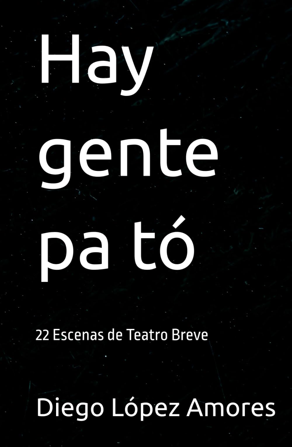 Hay gente pa tó: 22 Escenas de Teatro Breve