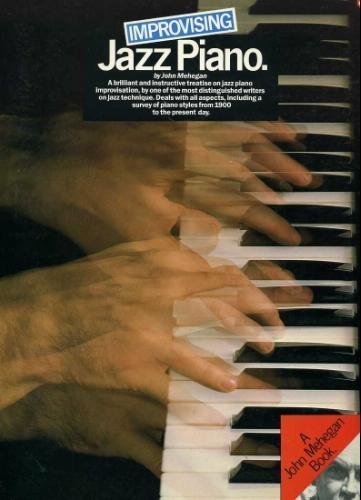 Improvising Jazz Piano: A Brilliant and Instructive Treatise on Jazz Piano by John Mehegan (1985-09-03)