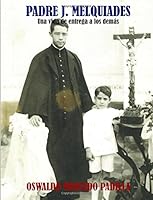 Padre J. Melquiades: Una vida de entrega a los demás 1720531706 Book Cover