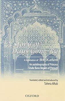 Hardcover A Story of Days Gone By: A Translation of Biti Kahani - An Autobiography of Princess Shahr Bano Begam of Pataudi Book