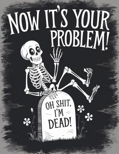 Oh Shit, I’m Dead, Now It’s Your Problem – A Funny End-of-Life Planner: A Simple After-Death Organizer for Loved Ones with My Final Wishes & Important Information for When I’m Gone