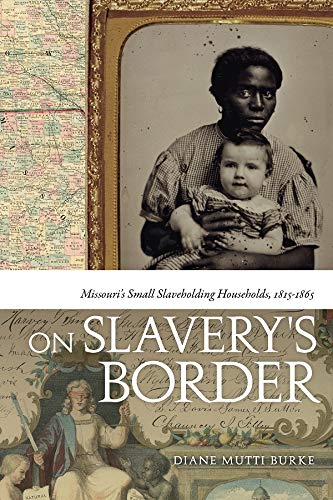 On Slavery's Border: Missouri's Small Slaveholding Households, 1815-1865 (Early American Places Ser., 17)