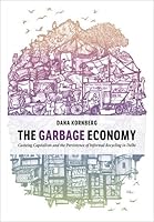 The Garbage Economy: Casteing Capitalism and the Persistence of Informal Recycling in Delhi (Global and Comparative Ethnography) 0197681239 Book Cover