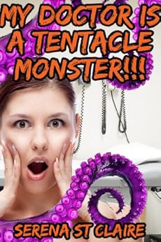 My Doctor Is a Tentacle Monster!!! (Tentacle Sex Erotica) eBook : St
