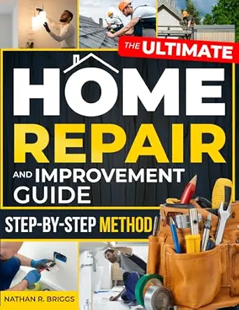 The Ultimate Home Repair and Improvement Guide