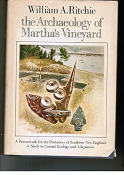 The archaeology of Martha's Vineyard: a framework for the prehistory of southern New England;: A study in coastal ecology and adaptation,
