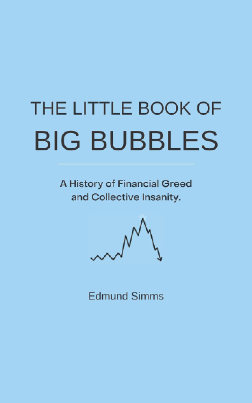 The Little Book of Big Bubbles: A History of Financial Greed and Collective Insanity