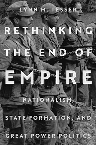 Rethinking The End Of Empire: Nationalism, State Formation, And Great Power Politics