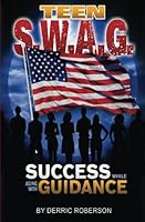 Teen S.W.A.G.: Success While Aging with Guidance (Volume 1) 0692807926 Book Cover