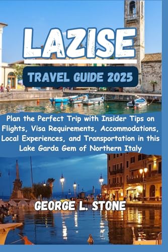 Lazise Travel Guide 2025: Plan the Perfect Trip with Insider Tips on Flights, Visa Requirements, Accommodations, Local Experiences, and Transportation in this Lake Garda Gem of Northern Italy