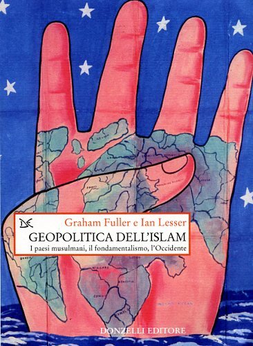 Geopolitica dell'Islam. I paesi musulmani, il fondamentalismo, l'Occidente