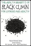 Health Benefits of Black Cumin For Cooking and Health (Health Learning Series Book 51)