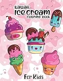 Kawaii Ice Cream Coloring Book For Kids: A Cute Collection of Kawaii Ice Cream Coloring Pages for Kids, Boys and Girls