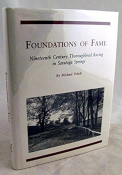 Hardcover Foundations of Fame Nineteenth Century Thoroughbred Racing in Saratoga Springs Book