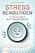 Produktbild STRESS BEWÄLTIGEN - Stress weg auf Knopfdruck: Wie Sie durch Meditation, Achtsamkeit und positives Denken ganz einfach Gelassenheit lernen und innere Ruhe finden - für mehr Glück und Lebensfreude