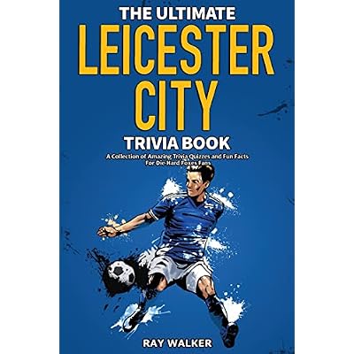 The Ultimate Leicester City FC Trivia Book
