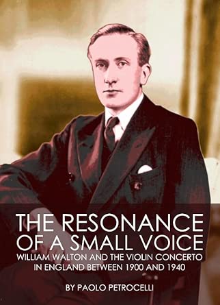 The Resonance of a Small Voice: William Walton and the Violin Concerto in England between 1900 and 1940 Unabridged Edition book cover