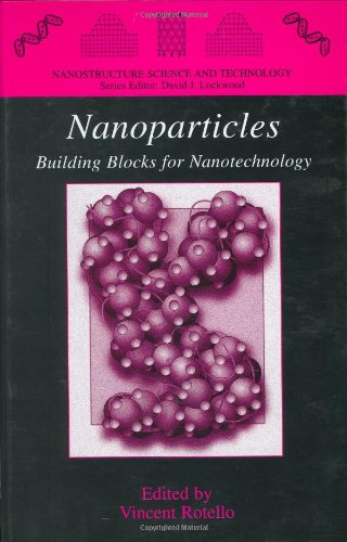 Nanoparticles: Building Blocks for Nanotechnology (Nanostructure Science and Technology)