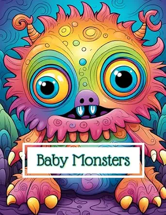 Baby Monsters Coloring Book: 70 of the Most Adorable Little Monsters For Your Creative Expression, Beginner Friendly