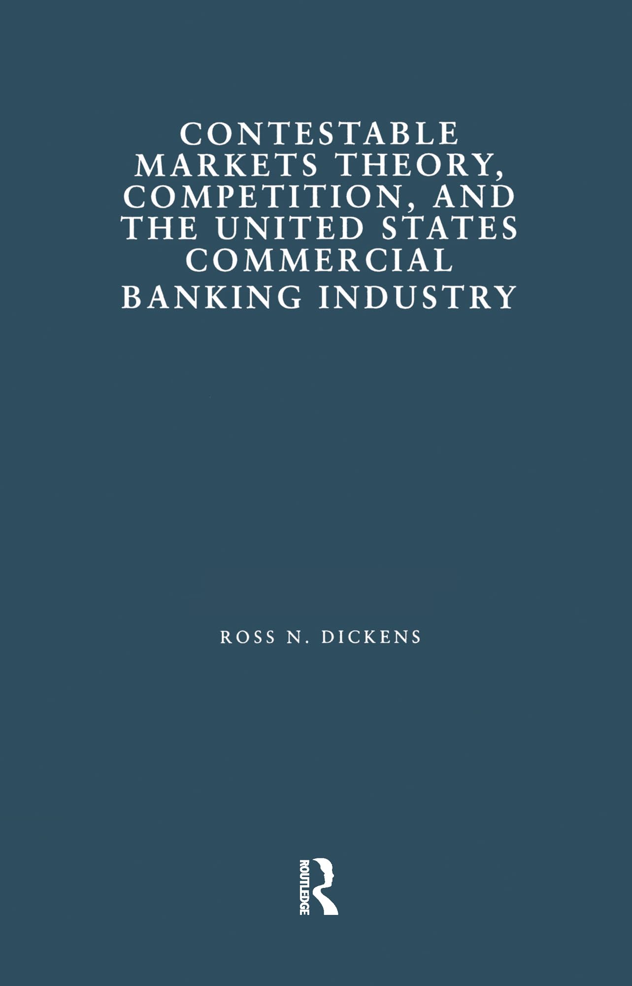 Contestable Markets Theory, Competition, and the United States Commercial Banking Industry (Financial Sector of the American Economy)