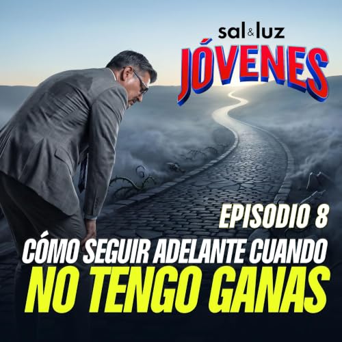 &iquest;C&oacute;mo seguir adelante cuando no tengo ganas? Ep. 8 | Sal y Luz J&Oacute;VENES