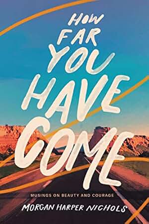 How Far You Have Come: Musings on Beauty and Courage (Morgan Harper Nichols Poetry Collection) (English Edition)